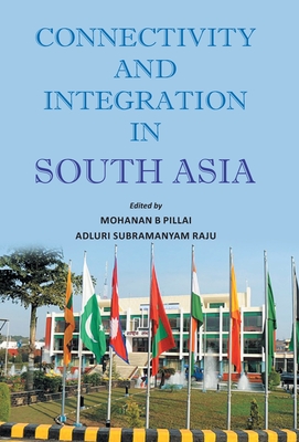 Connectivity And Integration In South Asia - B, Mohanan Pillai