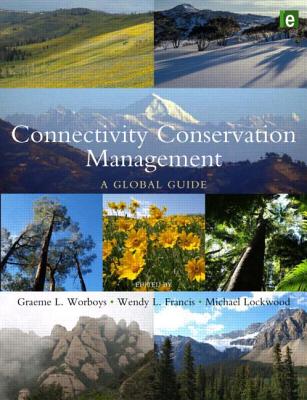 Connectivity Conservation Management: A Global Guide - Worboys, Graeme L (Editor), and Francis, Wendy L (Editor), and Lockwood, Michael (Editor)