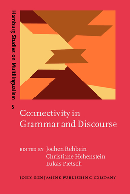 Connectivity in Grammar and Discourse - Rehbein, Jochen (Editor), and Hohenstein, Christiane (Editor), and Pietsch, Lukas, Dr. (Editor)