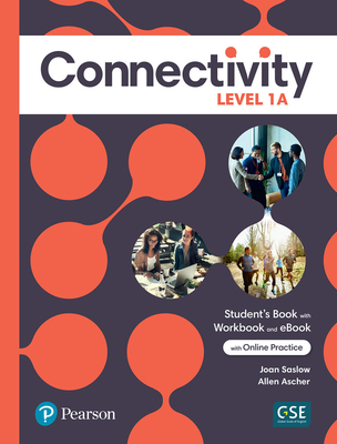 Connectivity Level 1A Student's Book/Workbook & Interactive Student's eBook with Online Practice, Digital Resources and App - Saslow, Joan, and Ascher, Allen