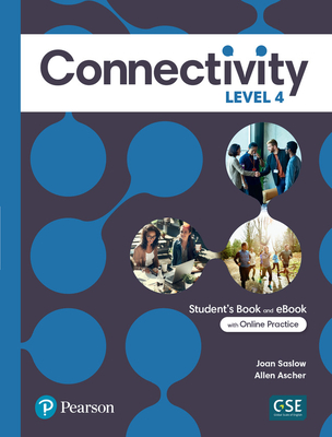 Connectivity Level 4 Student's Book & Interactive Student's eBook with Online Practice, Digital Resources and App - Saslow, Joan, and Ascher, Allen