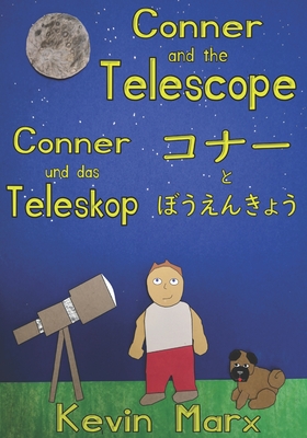 Conner and the Telescope &#12467;&#12490;&#12540;&#12392;&#12412;&#12358;&#12360;&#12435;&#12365;&#12423;&#12358; Conner und das Teleskop: Children's Multilingual Picture Book: English, Japanese, German - Marx, Kevin