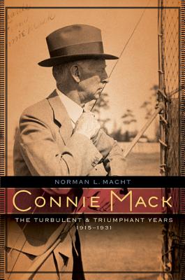 Connie Mack: The Turbulent and Triumphant Years, 1915-1931 - Macht, Norman L