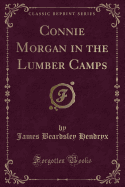 Connie Morgan in the Lumber Camps (Classic Reprint)