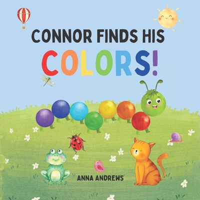 Connor Finds His Colors!: Learn Colors of The Rainbow - Andrews, Anna