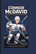 CONNOR McDAVID: The Speedster Who Became an NHL Superstar - A Story for Young Hockey Fans