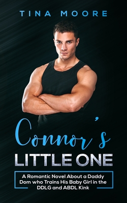 Connor's Little One: A Romantic Novel About a Daddy Dom who Trains His Baby Girl in the DDLG and ABDL Kink - Moore, Tina