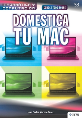 Conoce todo sobre Domestica tu Mac - Moreno Prez, Juan Carlos