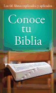 Conoce Tu Biblia: Los 66 Libros Explicados y Aplicados