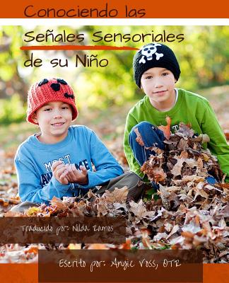 Conociendo Las Senales Sensoriales de Su Nino: Manteniendolo Real. Manteniendolo Sencillo. Manteniendolo Sensorial. - Ramos, Nilda (Translated by), and Voss Otr, Angie