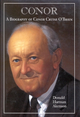 Conor, Volume I: A Biography of Conor Cruise O'Brien: Volume I, Narrative - Akenson, Donald Harman