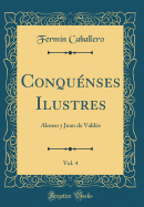 Conqunses Ilustres, Vol. 4: Alonso y Juan de Valds (Classic Reprint)