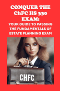 Conquer the ChFC HS 330 Exam: Your Guide to Passing the Fundamentals of Estate Planning Exam