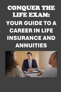 Conquer the Life Exam: Your Guide to a Career in Life Insurance and Annuities