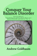 Conquer Your Balance Disorder: Everything you need to know about your balance disorder and how to "fix" it