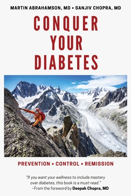 Conquer Your Diabetes: Prevention - Control - Remission - Abrahamson, Martin, and Chopra, Sanjiv, and Chopra, Deepak (Foreword by)