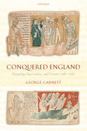 Conquered England: Kingship, Succession, and Tenure, 1066-1166