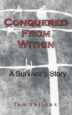 Conquered From Within: A Survivor's Story - Jelinek, Tom