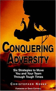 Conquering Adversity: Six Strategies to Move You and Your Team Through Tough Times - Novak, Christopher, and Cottrell, David (Foreword by)