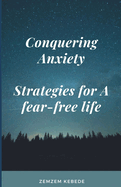 Conquering anxiety: Strategies for a fear-free Life