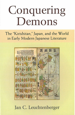 Conquering Demons: The "Kirishitan," Japan, and the World in Early Modern Japanese Literature Volume 75 - Leuchtenberger, Jan C