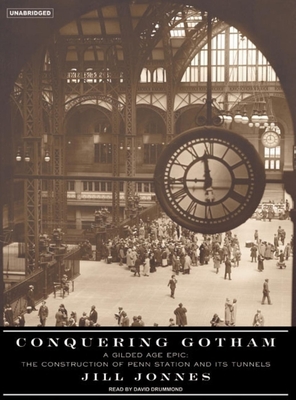 Conquering Gotham: A Gilded Age Epic: The Construction of Penn Station and Its Tunnels - Jonnes, Jill, Dr., and Drummond, David (Narrator)