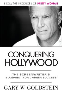 Conquering Hollywood: The Screenwriter's Blueprint for Career Success - Goldstein, Gary, and McCafferty, Jeanne (Editor)