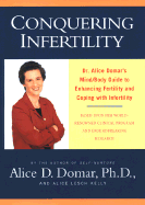 Conquering Infertility: Dr. Alice Domar's Guide to Enhancing Fertility and Coping with Infertility - Domar, Alice D, PH.D., and Kelly, Alice Lesch