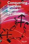 Conquering Irritable Bowel Syndrome: A Guide to Liberating Those Suffering with Chronic Stomach or Bowel Problems