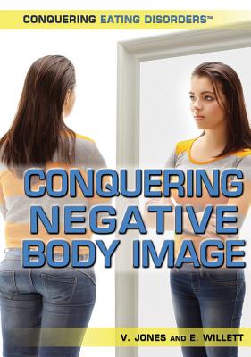 Conquering Negative Body Image - Jones, Viola, and Willett, Edward