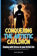 Conquering the Artistic Cauldron: Coping with Stress in your Artful Life