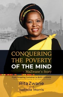 Conquering the Poverty of the Mind: MaZwane's Story - Zwane, Rita, and Morris, Isabella