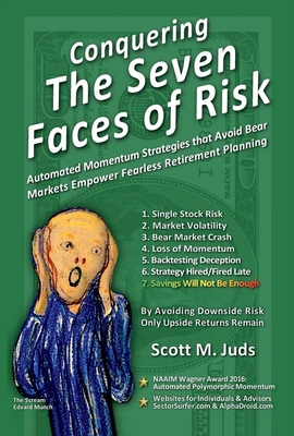 Conquering the Seven Faces of Risk: Momentum Strategies Avoid Bear Markets, Enable Fearless Retirement Planning Volume 1 - Juds, Scott