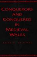 Conquerors and Conquered in Medieval Wales - Griffiths, Ralph A