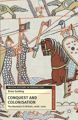 Conquest and Colonisation: The Normans in Britain, 1066-1100 - Golding, Brian