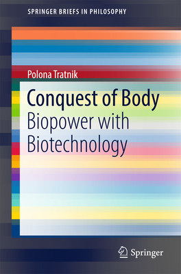 Conquest of Body: Biopower with Biotechnology - Tratnik, Polona