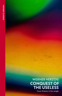 Conquest of the Useless: Fever Dreams in the Jungle - Herzog, Werner