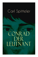 Conrad der Leutnant: Biografischer Roman des Literatur-Nobelpreistrgers Carl Spitteler