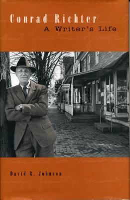 Conrad Richter: A Writer's Life - Johnson, David R