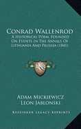 Conrad Wallenrod: A Historical Poem, Founded On Events In The Annals Of Lithuania And Prussia (1841) - Mickiewicz, Adam, and Jablonski, Leon (Translated by)