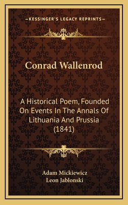 Conrad Wallenrod: A Historical Poem, Founded on Events in the Annals of Lithuania and Prussia (1841) - Mickiewicz, Adam, and Jablonski, Leon (Translated by)