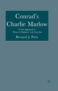 Conrad's Charlie Marlow: A New Approach to "Heart of Darkness" and Lord Jim