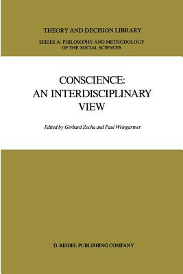 Conscience: An Interdisciplinary View: Salzburg Colloquium on Ethics in the Sciences and Humanities - Zecha, G (Editor), and Weingartner, P (Editor)