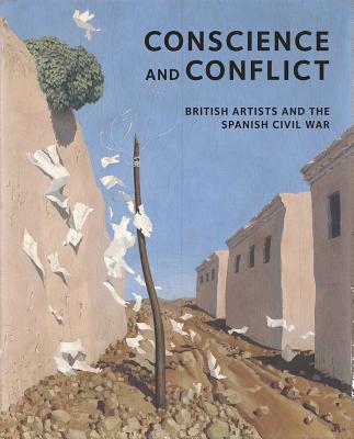 Conscience and Conflict: British Artists and the Spanish Civil War - Martin, Simon, and Preston, Paul