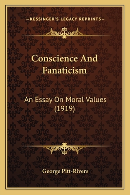 Conscience and Fanaticism: An Essay on Moral Values (1919) - Pitt-Rivers, George