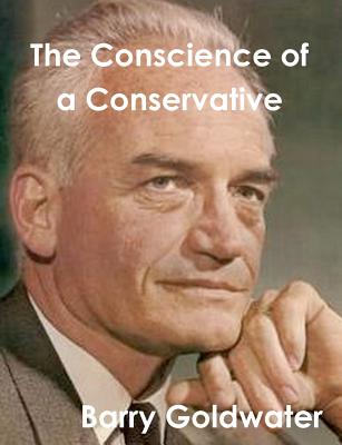 Conscience of a Conservative - Goldwater, Barry, Mr.