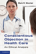 Conscientious Objection in Health Care: An Ethical Analysis