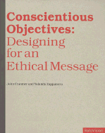 Conscientious Objectives: Designing for an Ethical Message - Cranmer, John, and Zappaterra, Yolanda, and Heller, Steven (Introduction by)