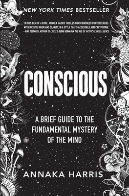 Conscious: A Brief Guide to the Fundamental Mystery of the Mind - Harris, Annaka