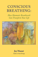 Conscious Breathing: How Shamanic Breathwork Can Transform Your Life